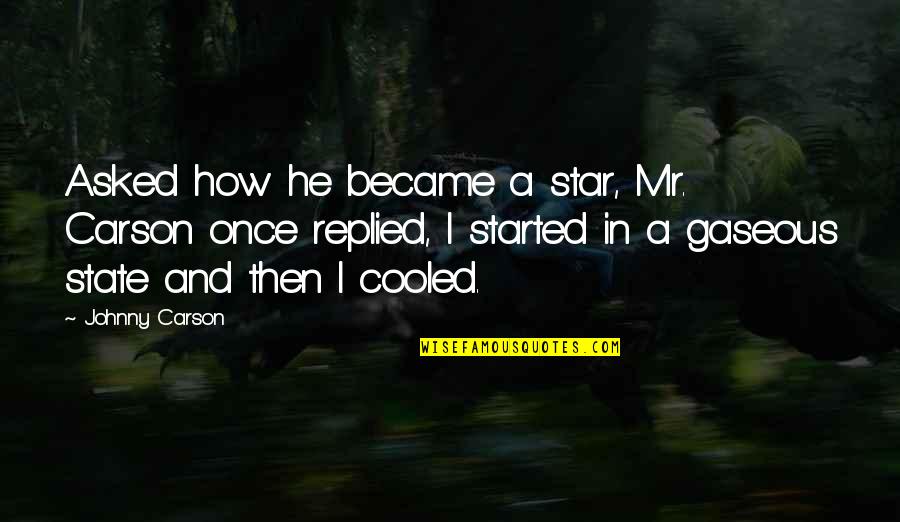 Mr Carson Quotes By Johnny Carson: Asked how he became a star, Mr. Carson