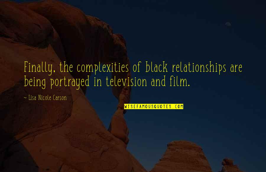 Mr Carson Quotes By Lisa Nicole Carson: Finally, the complexities of black relationships are being