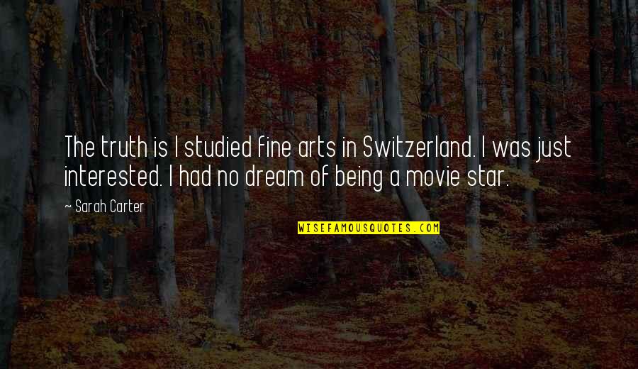 Mr Carter Movie Quotes By Sarah Carter: The truth is I studied fine arts in Mr Carter Movie Quotes By Sarah Carter: The truth is I studied fine arts in