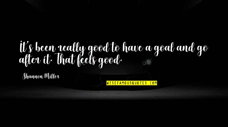 Mr Carter Movie Quotes By Shannon Miller: It's been really good to have a goal