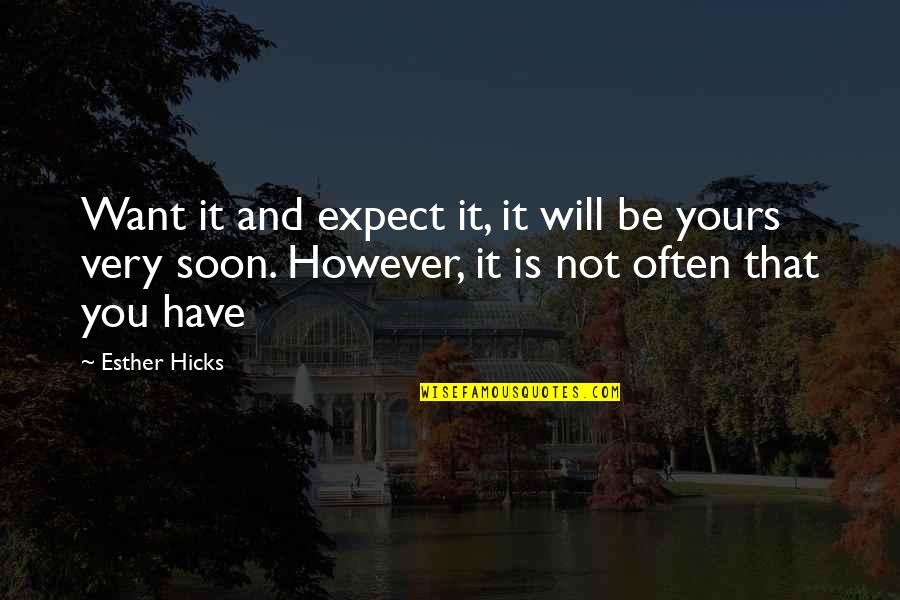 Mr Chow Famous Quotes By Esther Hicks: Want it and expect it, it will be