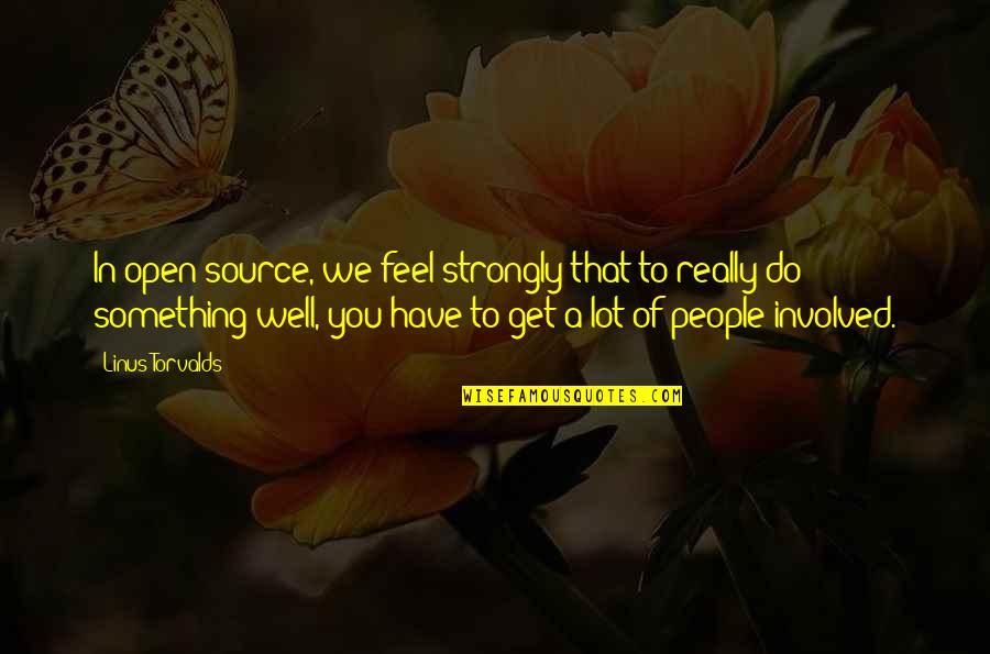 Mr Chumley Warner Quotes By Linus Torvalds: In open source, we feel strongly that to