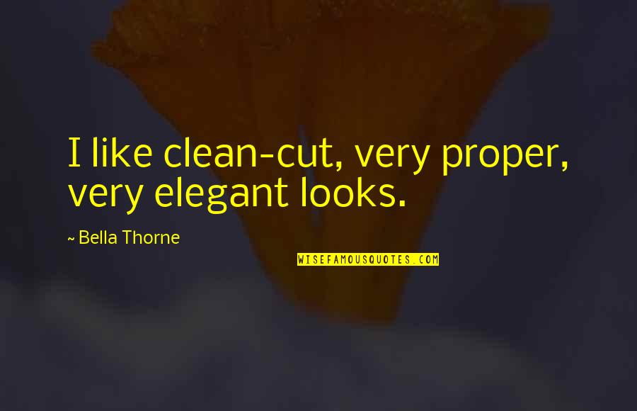 Mr Clean Quotes By Bella Thorne: I like clean-cut, very proper, very elegant looks.
