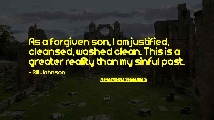 Mr Clean Quotes By Bill Johnson: As a forgiven son, I am justified, cleansed,