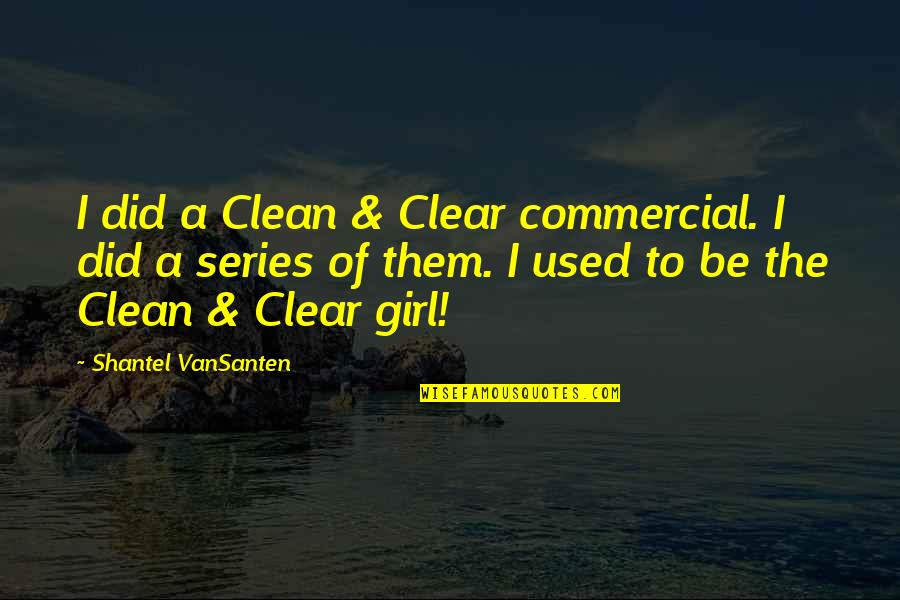 Mr Clean Quotes By Shantel VanSanten: I did a Clean & Clear commercial. I