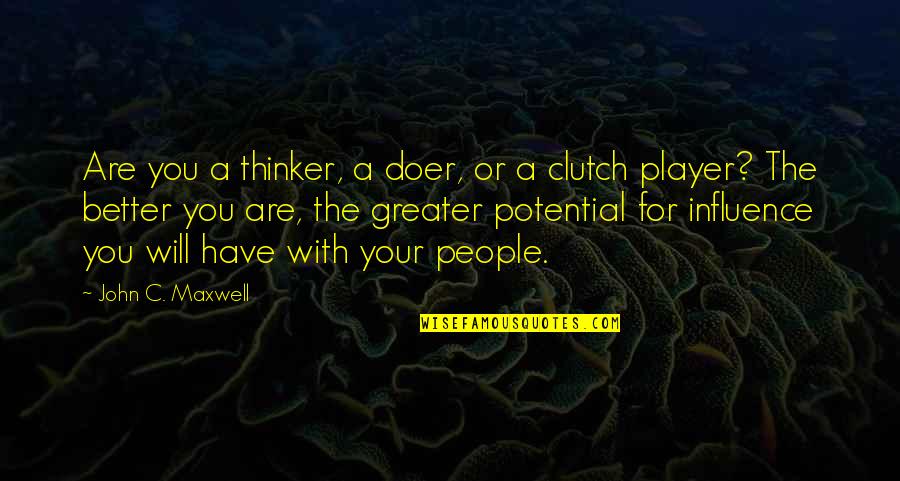 Mr Clutch Quotes By John C. Maxwell: Are you a thinker, a doer, or a