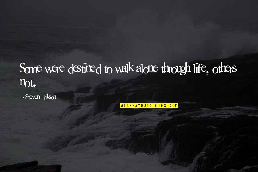 Mr Collins Selects A Wife Quotes By Steven Erikson: Some were destined to walk alone through life, Mr Collins Selects A Wife Quotes By Steven Erikson: Some were destined to walk alone through life,