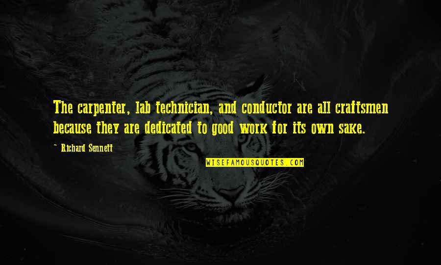 Mr Conductor Quotes By Richard Sennett: The carpenter, lab technician, and conductor are all Mr Conductor Quotes By Richard Sennett: The carpenter, lab technician, and conductor are all