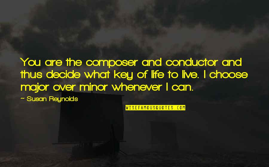 Mr Conductor Quotes By Susan Reynolds: You are the composer and conductor and thus Mr Conductor Quotes By Susan Reynolds: You are the composer and conductor and thus