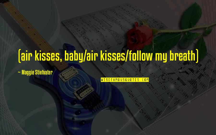 Mr Costanza Festivus Quotes By Maggie Stiefvater: (air kisses, baby/air kisses/follow my breath)