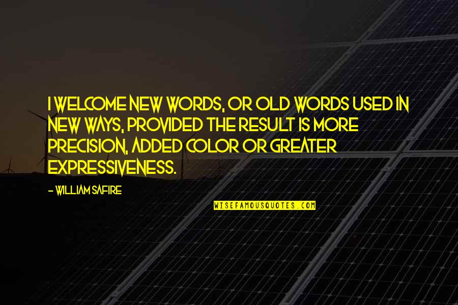 Mr. Creakle Quotes By William Safire: I welcome new words, or old words used