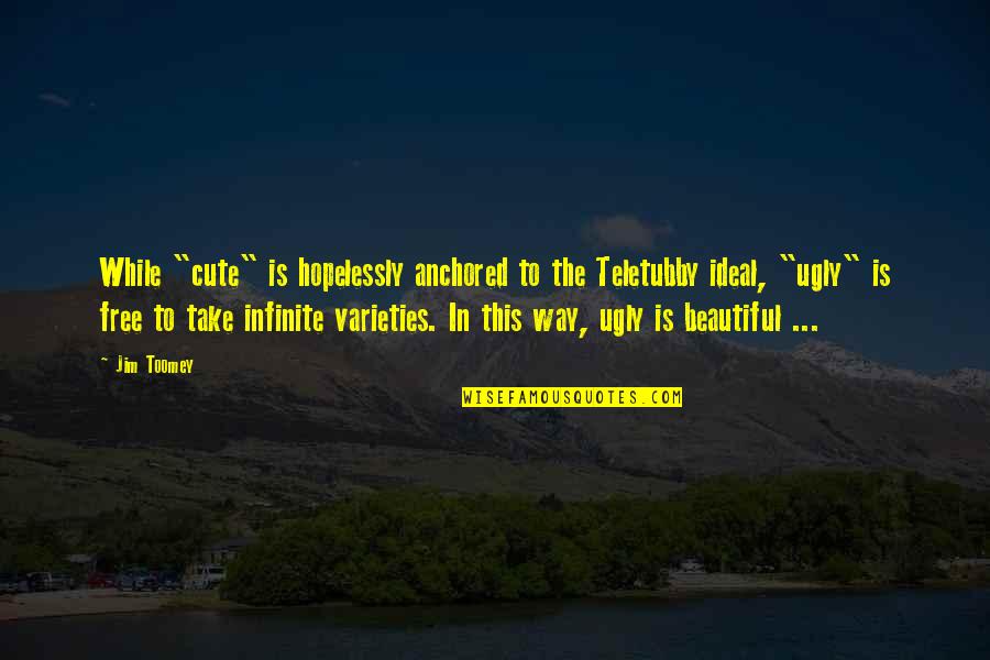 Mr Cute Quotes By Jim Toomey: While "cute" is hopelessly anchored to the Teletubby Mr Cute Quotes By Jim Toomey: While "cute" is hopelessly anchored to the Teletubby