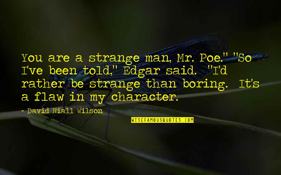 Mr D Quotes By David Niall Wilson: You are a strange man, Mr. Poe." "So