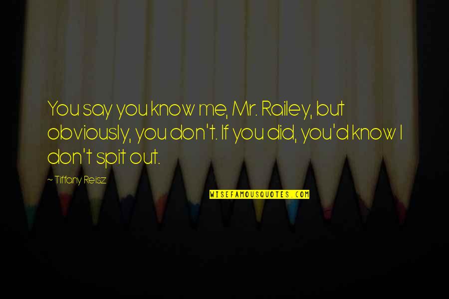 Mr D Quotes By Tiffany Reisz: You say you know me, Mr. Railey, but