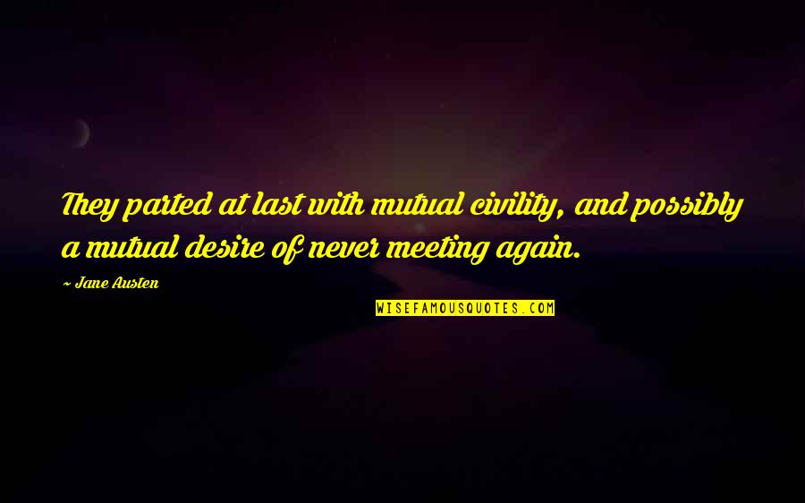 Mr Darcy And Elizabeth Bennet Quotes By Jane Austen: They parted at last with mutual civility, and