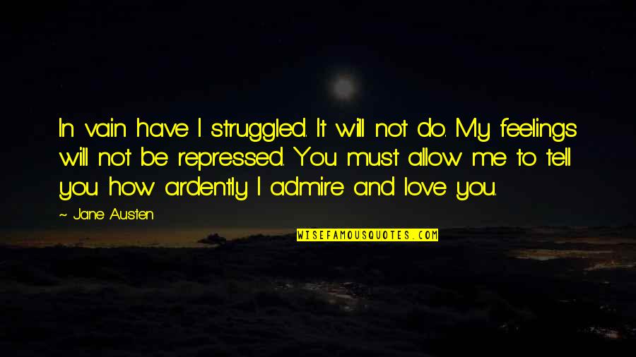 Mr Darcy Quotes By Jane Austen: In vain have I struggled. It will not Mr Darcy Quotes By Jane Austen: In vain have I struggled. It will not
