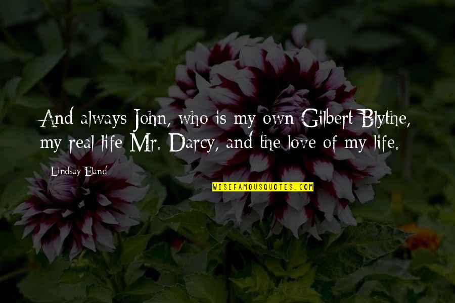 Mr Darcy Quotes By Lindsay Eland: And always John, who is my own Gilbert Mr Darcy Quotes By Lindsay Eland: And always John, who is my own Gilbert