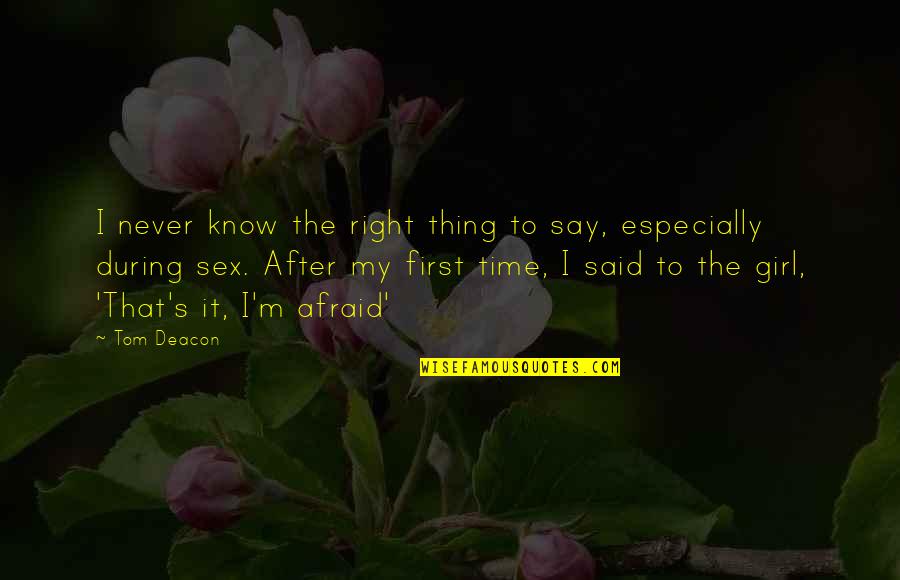 Mr Deacon Quotes By Tom Deacon: I never know the right thing to say, Mr Deacon Quotes By Tom Deacon: I never know the right thing to say,