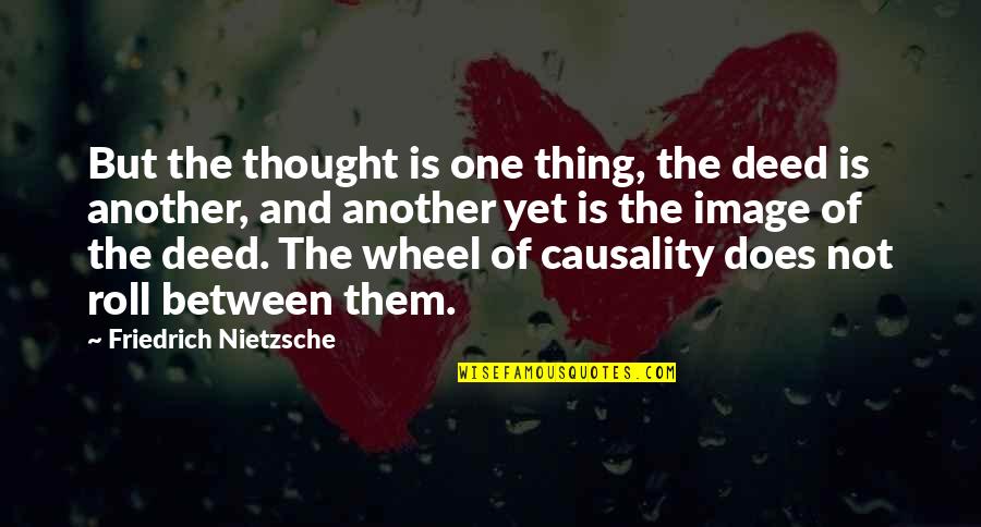 Mr Deed Quotes By Friedrich Nietzsche: But the thought is one thing, the deed