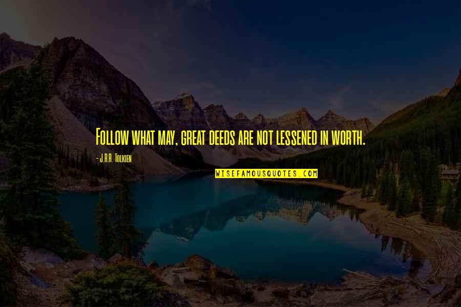 Mr Deeds Quotes By J.R.R. Tolkien: Follow what may, great deeds are not lessened