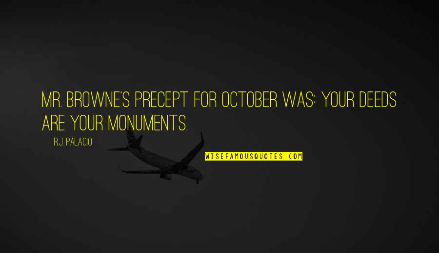 Mr Deeds Quotes By R.J. Palacio: Mr. Browne's precept for October was: YOUR DEEDS