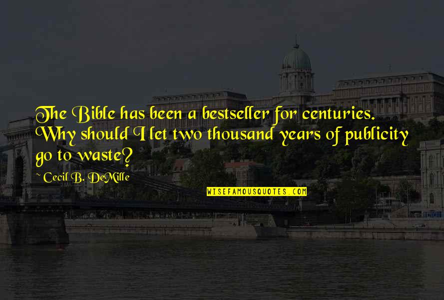 Mr Demille Quotes By Cecil B. DeMille: The Bible has been a bestseller for centuries. Mr Demille Quotes By Cecil B. DeMille: The Bible has been a bestseller for centuries.
