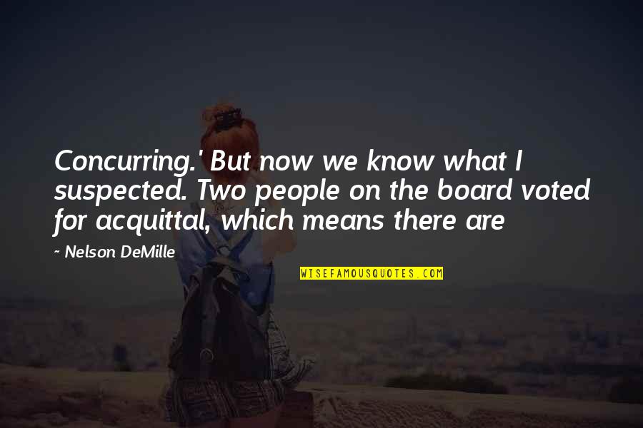 Mr Demille Quotes By Nelson DeMille: Concurring.' But now we know what I suspected. Mr Demille Quotes By Nelson DeMille: Concurring.' But now we know what I suspected.
