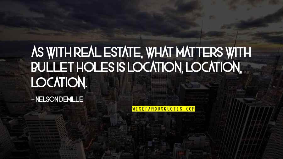Mr Demille Quotes By Nelson DeMille: As with real estate, what matters with bullet Mr Demille Quotes By Nelson DeMille: As with real estate, what matters with bullet
