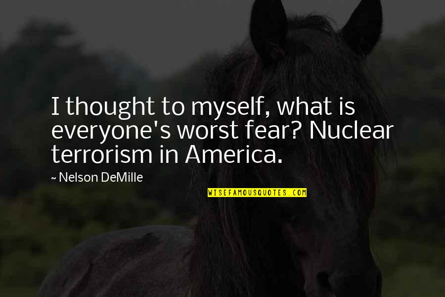 Mr Demille Quotes By Nelson DeMille: I thought to myself, what is everyone's worst