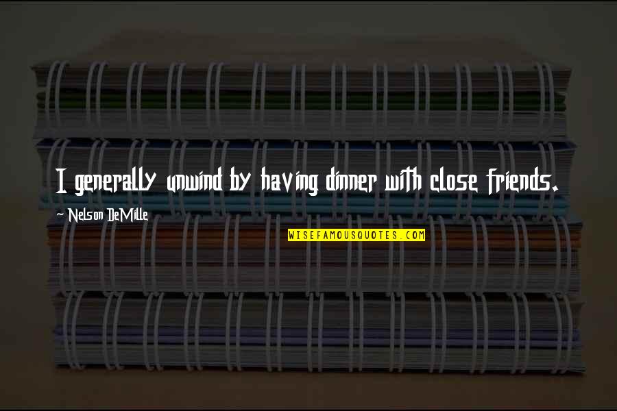 Mr Demille Quotes By Nelson DeMille: I generally unwind by having dinner with close Mr Demille Quotes By Nelson DeMille: I generally unwind by having dinner with close