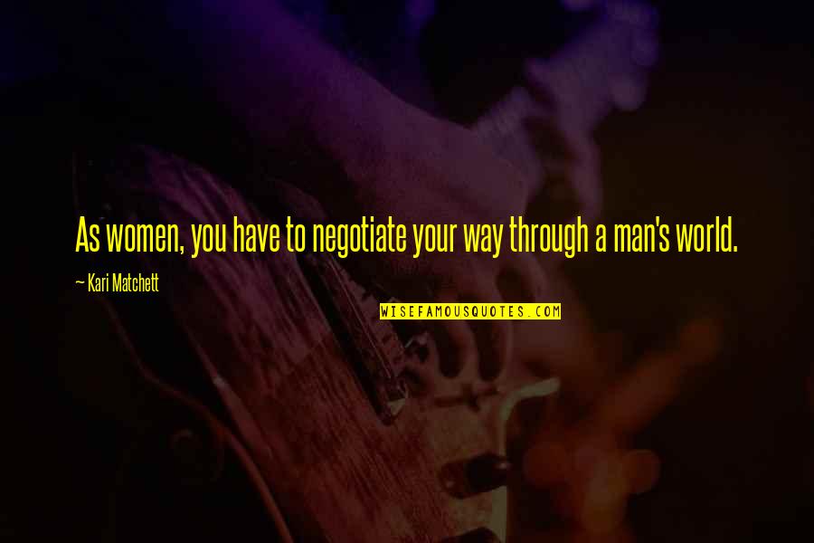 Mr Derp Quotes By Kari Matchett: As women, you have to negotiate your way Mr Derp Quotes By Kari Matchett: As women, you have to negotiate your way
