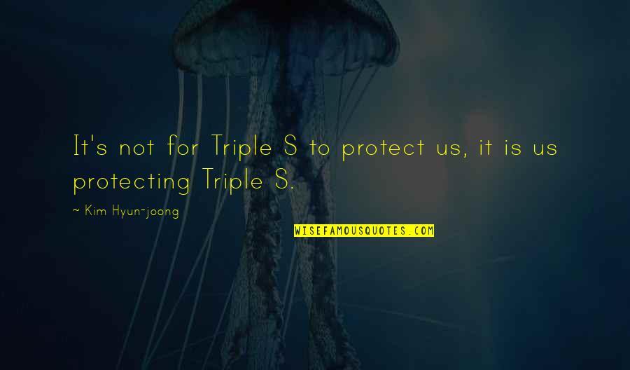 Mr Derp Quotes By Kim Hyun-joong: It's not for Triple S to protect us, Mr Derp Quotes By Kim Hyun-joong: It's not for Triple S to protect us,