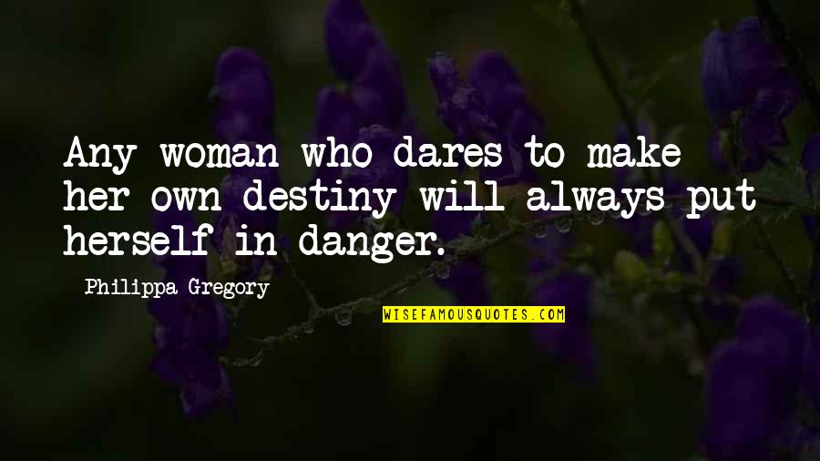 Mr Dimas Quotes By Philippa Gregory: Any woman who dares to make her own