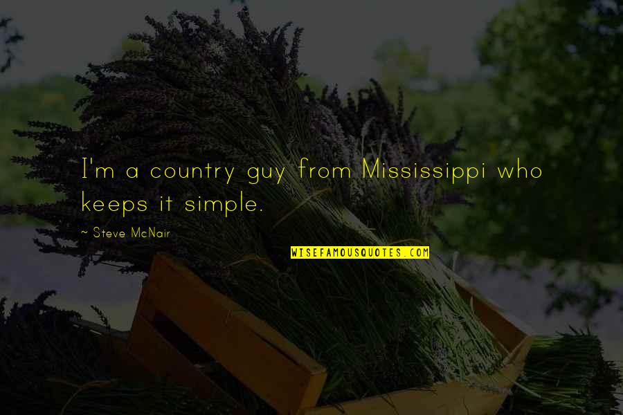 Mr Dimas Quotes By Steve McNair: I'm a country guy from Mississippi who keeps