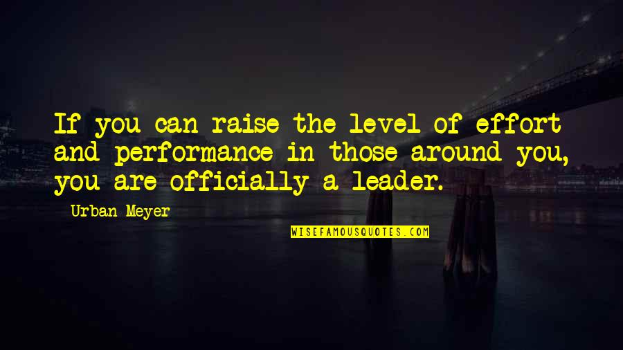 Mr Dimas Quotes By Urban Meyer: If you can raise the level of effort