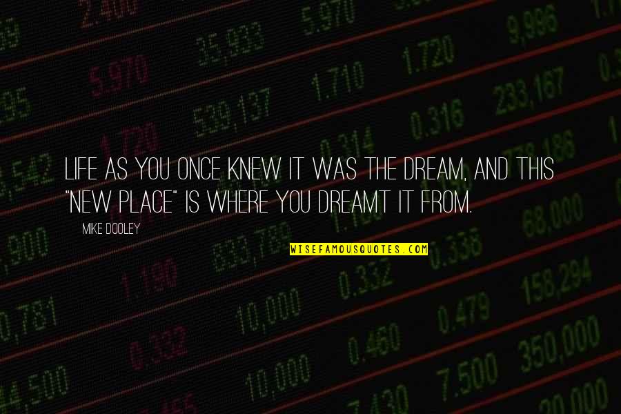 Mr Dooley Quotes By Mike Dooley: Life as you once knew it was the Mr Dooley Quotes By Mike Dooley: Life as you once knew it was the