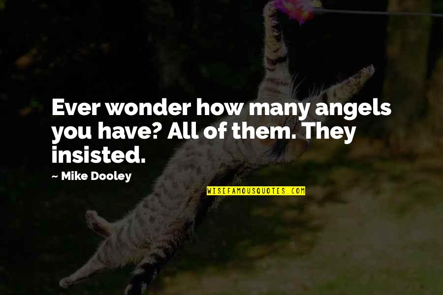 Mr Dooley Quotes By Mike Dooley: Ever wonder how many angels you have? All