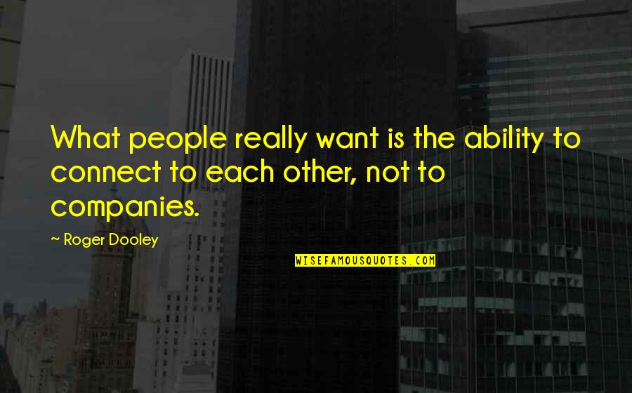 Mr Dooley Quotes By Roger Dooley: What people really want is the ability to