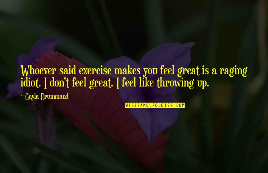 Mr Drummond Quotes By Gayla Drummond: Whoever said exercise makes you feel great is