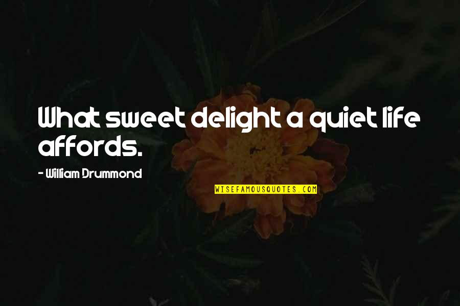 Mr Drummond Quotes By William Drummond: What sweet delight a quiet life affords.