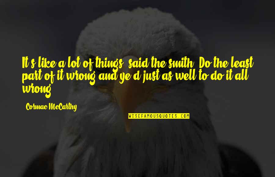 Mr E Mrs Smith Quotes By Cormac McCarthy: It's like a lot of things, said the Mr E Mrs Smith Quotes By Cormac McCarthy: It's like a lot of things, said the