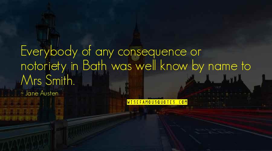 Mr E Mrs Smith Quotes By Jane Austen: Everybody of any consequence or notoriety in Bath