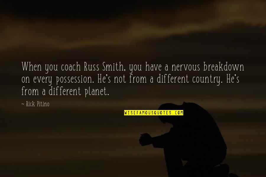 Mr E Mrs Smith Quotes By Rick Pitino: When you coach Russ Smith, you have a Mr E Mrs Smith Quotes By Rick Pitino: When you coach Russ Smith, you have a