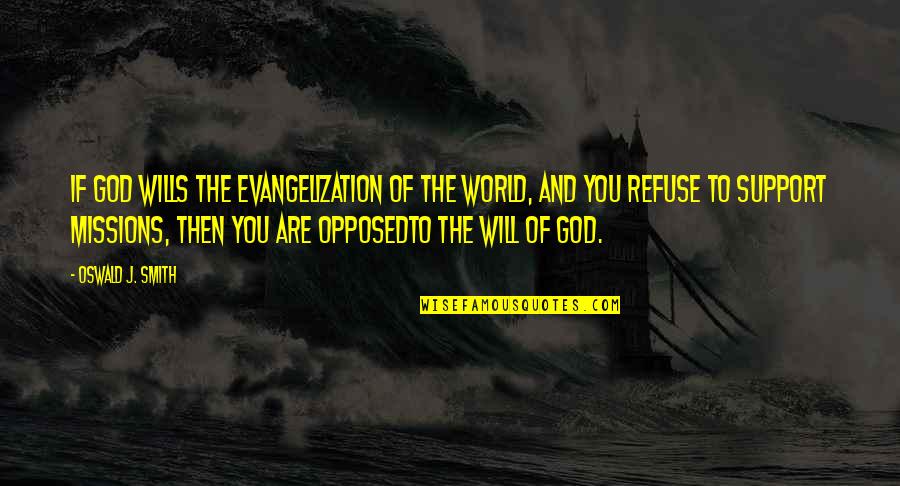 Mr Earnshaw Quotes By Oswald J. Smith: If God wills the evangelization of the world,