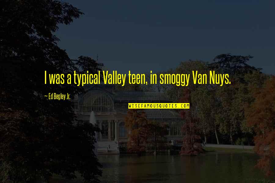 Mr Ed Quotes By Ed Begley Jr.: I was a typical Valley teen, in smoggy