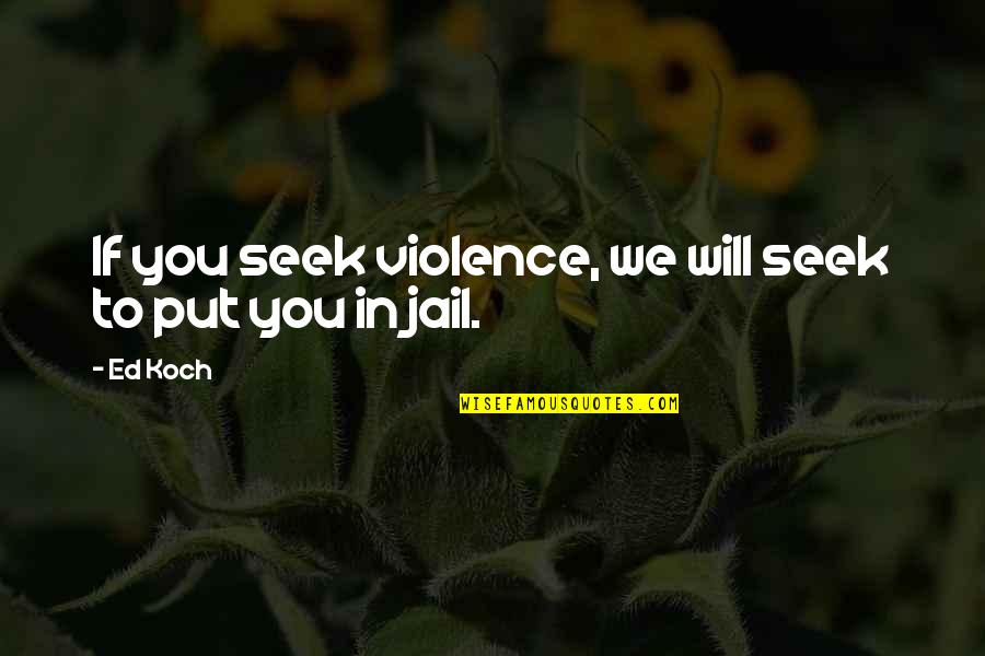 Mr Ed Quotes By Ed Koch: If you seek violence, we will seek to