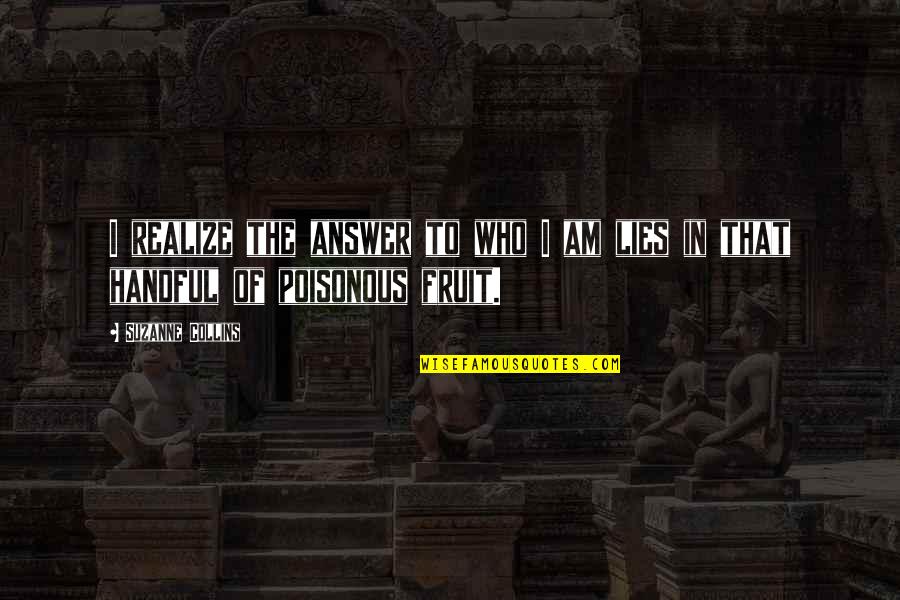 Mr Everdeen Quotes By Suzanne Collins: I realize the answer to who I am