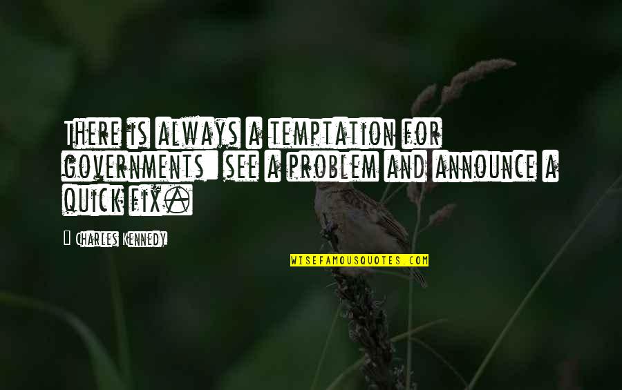 Mr Feeny Education Quotes By Charles Kennedy: There is always a temptation for governments: see