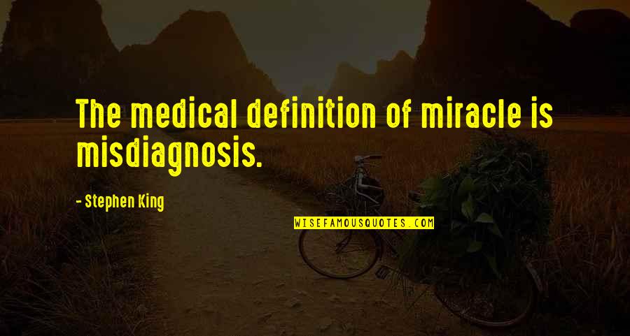 Mr Feeny Teaching Quotes By Stephen King: The medical definition of miracle is misdiagnosis.