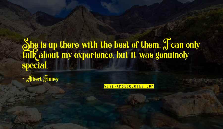 Mr Finney Quotes By Albert Finney: She is up there with the best of Mr Finney Quotes By Albert Finney: She is up there with the best of